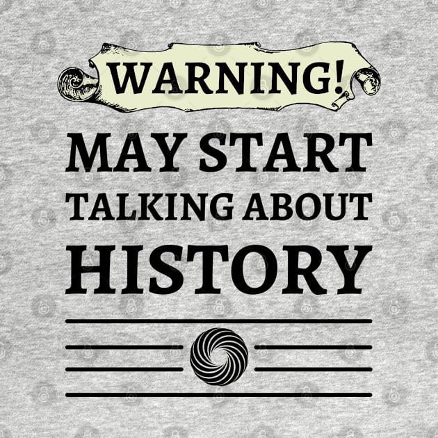 Warning May Start Talking About History by kiwiana